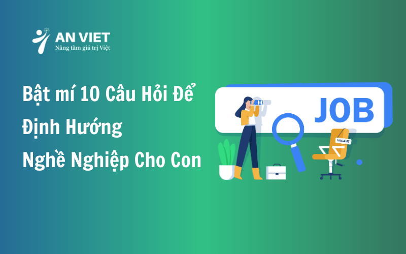 10 câu hỏi định hướng nghề nghiệp cho con